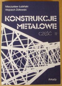 Miniatura okładki Łubiński Mieczysław, Żółtowski Wojciech Konstrukcje metalowe. Cz.II. Obiekty budowlane.