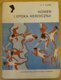 Miniatura okładki Luce J.V. Homer i epoka heroiczna. /Archeologia/