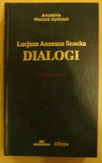 Miniatura okładki Lucjusz Anneusz Seneka /oprac. L. Joachimowicz/ Dialogi. /Arcydzieła Wielkich Myślicieli/