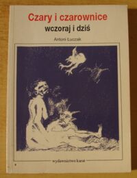 Miniatura okładki Łuczak Antoni Czary i czarownice wczoraj i dziś.