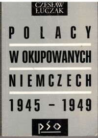 Miniatura okładki Łuczak Czesław Polacy w okupowanych Niemczech 1945-1949.