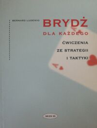 Miniatura okładki Ludewig Bernard Brydż dla każdego. Ćwiczenia ze strategii i taktyki.