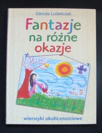 Miniatura okładki Ludwiczak Danuta Fantazje na różne okazje. Wierszyki okolicznościowe.