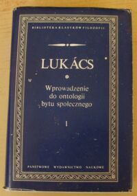 Miniatura okładki Lukacs Gyorgy Wprowadzenie do ontologii bytu społecznego. Część I: Współczesny stan problemu. /Biblioteka Klasyków Filozofii/