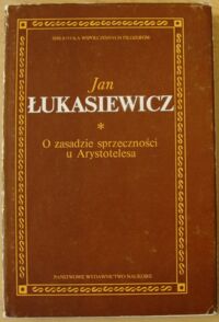 Miniatura okładki Łukasiewicz Jan O zasadzie sprzeczności u Arystotelesa. /Biblioteka Współczesnych Filozofów/