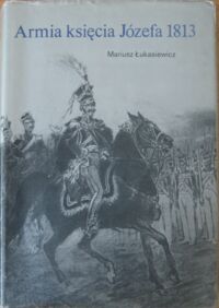 Miniatura okładki Łukasiewicz Mariusz Armia księcia Józefa 1813.