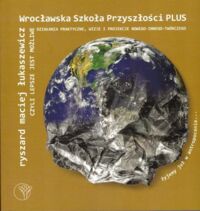 Miniatura okładki Łukasiewicz Ryszard Maciej  Wrocławska Szkoła Przyszłości Plus. 