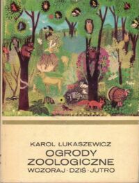 Miniatura okładki Łukaszewicz Karol Ogrody zoologiczne wczoraj-dziś-jutro. /Złota Seria/