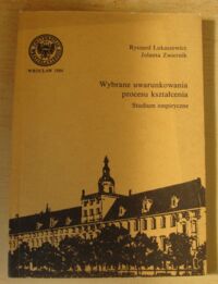 Miniatura okładki Łukaszewicz Ryszard, Zwiernik Jolanta Wybrane uwarunkowania procesu kształcenia. Studium empiryczne. /Prace Pedagogiczne. Tom XXXVIII/