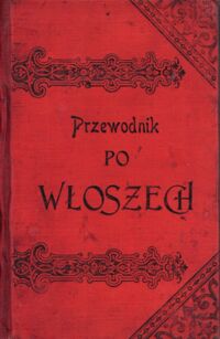 Miniatura okładki Łukaszewicz X.J.A. Przewodnik po Włoszech ze szczególnym uwzględnieniem Rzymu.