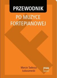 Miniatura okładki Łukaszewski T.M. Przewodnik po muzyce fortepianowej.