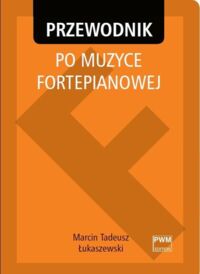 Zdjęcie nr 1 okładki Łukaszewski T.M. Przewodnik po muzyce fortepianowej.