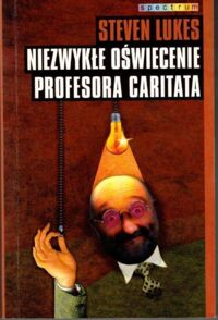 Zdjęcie nr 1 okładki Lukes Steven Niezwykłe oświecenie profesora Caritata. /Spectrum/ 