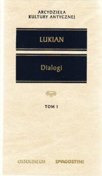 Miniatura okładki Lukian Dialogi. Tom I/III. /Arcydzieła Kultury Antycznej/