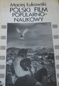 Zdjęcie nr 1 okładki Łukowski Maciej Polski film popularno-naukowy. 1945-1980.