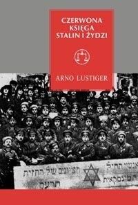 Miniatura okładki Lustiger Arno Czerwona Księga. Stalin i Żydzi. Tragiczna historia Żydowskiego Komitetu Antyfaszystowskiego i radzieckich Żydów.