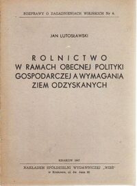 Miniatura okładki Lutosławski Jan Rolnictwo w ramach obecnej polityki gospodarczej a wymagania Ziem Odzyskanych. /Rozprawy o zagadnieniach wiejskich Nr 6/