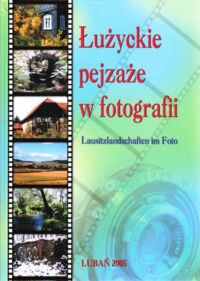 Miniatura okładki  Łużyckie pejzaże w fotografii. Lausitzlandschaften im Foto.