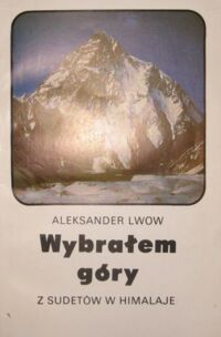 Miniatura okładki Lwow Aleksander Wybrałem góry. Z Sudetów w Himalaje.