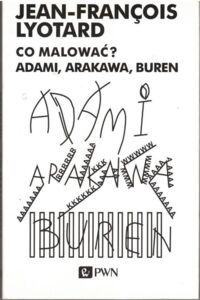 Miniatura okładki Lyotard Jean-Francois Co malować? Adami, Arakawa, Buren.