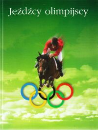 Miniatura okładki Łysakowska Hanna /zebr.i opr./ Jeźdźcy olimpijscy. 