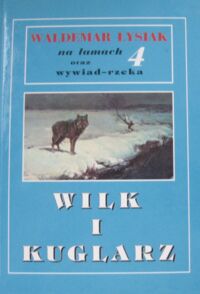Miniatura okładki Łysiak Waldemar Wilk i kuglarz. /Na łamach 4 wywiad rzeka/