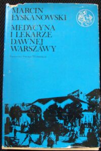Miniatura okładki Łyskanowski Marcin Medycyna i lekarze dawnej Warszawy. /Biblioteka Syrenki/