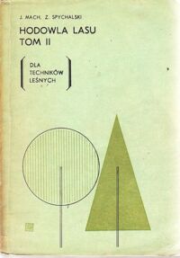 Zdjęcie nr 1 okładki Mach J., Spychalski Z. Hodowla lasu. Tom II. Dla Techników Leśnych.