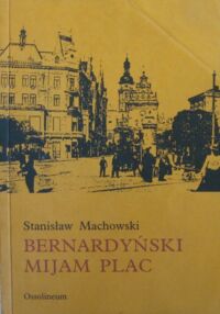 Zdjęcie nr 1 okładki Machowski Stanisław Bernardyński mijam plac.