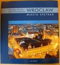 Miniatura okładki Maciejewska Beata /tekst/, Klimek Stanisław /fot./ Wrocław - miasto spotkań.
