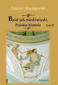 Miniatura okładki Maciejewski Gabriel Baśń jak niedźwiedź. Polskie historie. Tom II. 