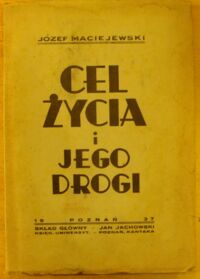 Miniatura okładki Maciejewski Józef Cel życia i jego drogi.