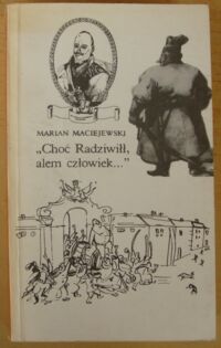 Miniatura okładki Maciejewski Marian "Choć Radziwiłł, alem człowiek..." Gawęda romantyczna prozą. /Biblioteka Romantyczna/