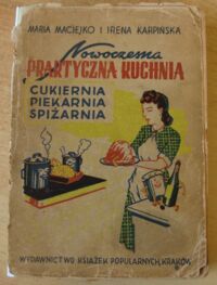 Miniatura okładki Maciejko Maria, Kapińska Irena Nowoczesna praktyczna kuchnia. Cukiernia - piekarnia - spiżarnia. Z dodatkiem: surówki witaminowe - kuchnia dla dzieci - rady praktyczne dla gospodyń.