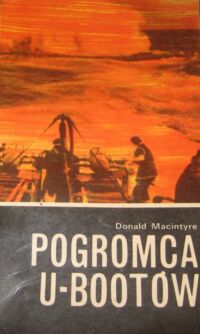 Miniatura okładki MacIntyre Donald Pogromca U-Bootów. /Wojny Morskie/