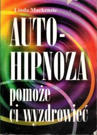 Zdjęcie nr 1 okładki Mackenzie Linda Autohipnoza pomoże ci wyzdrowieć.