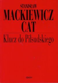Miniatura okładki Mackiewicz Cat Stanisław Klucz do Piłsudskiego.