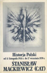 Miniatura okładki Mackiewicz Stanisław (Cat) Historja Polski od 11 listopada 1918 r. do 17 września 1939 r.