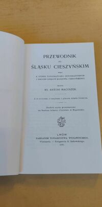 Zdjęcie nr 2 okładki Macoszek Antoni Przewodnik po Śląsku Cieszyńskim wraz z opisem topograficzno-etnograficznym i szkicem dziejów Księstwa Cieszyńskiego.