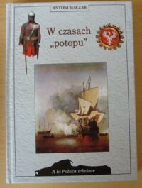 Zdjęcie nr 1 okładki Mączak Antoni W czasach "potopu". /A To Polska Właśnie/