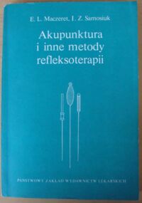 Zdjęcie nr 1 okładki Maczeret E.L., Samosiuk I.Z. Akupunktura i inne metody refleksoterapii.