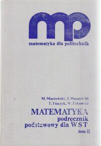 Miniatura okładki Mączyński M., Muszyński J., Traczyk T., Żakowski W. Matematyka. Podręcznik podstawowy dla WST. Tom 2. /Matematyka dla politechnik/