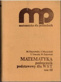Miniatura okładki Mączyński M., Muszyński J., Traczyk T., Żakowski W. Matematyka. Podręcznik podstawowy dla WST. Tom III.