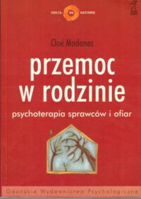 Zdjęcie nr 1 okładki Madanes Cloe Przemoc w rodzinie. Psychoterapia sprawców ofiar.