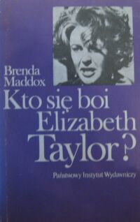 Zdjęcie nr 1 okładki Maddox Brenda Kto się boi Elizabeth Taylor? Mit naszych czasów. /Artyści/