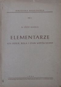 Miniatura okładki Madeja Józef Elementarze ich dzieje, rola i stan współczesny./Biblioteka Nauczyciela Nr 4/