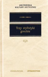 Zdjęcie nr 1 okładki Madyda Władysław /przeł. i opr./ Trzy stylistyki greckie. Arytoteles. Demetriusz. Dionizjusz. /Arcydzieła Kultury Antycznej/ 