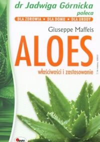 Miniatura okładki Maffeis Giuseppe Aloes. Właściwości i zastosowanie. 