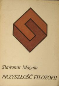 Miniatura okładki Magala Sławomir Przyszłość filozofii. /Filozofia i codzienność/