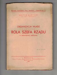 Zdjęcie nr 1 okładki Magyary Zoltan Organizacja władz z zwłaszcza rola szefa rządu w administracji publicznej.